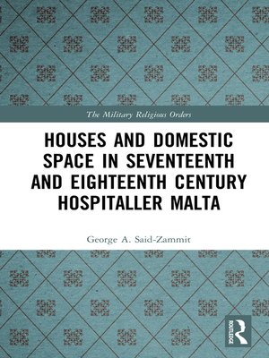 cover image of Houses and Domestic Space in Seventeenth and Eighteenth Century Hospitaller Malta